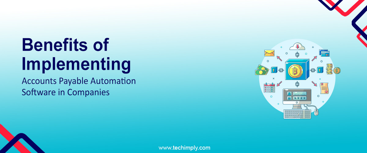 Benefits of Implementing Accounts Payable Automation Software in Companies